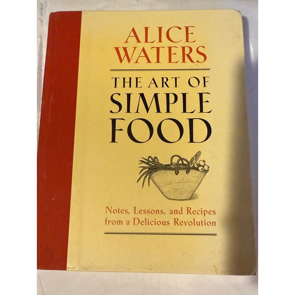 The Art of Simple Food by Alice Waters - 2007 - Hardcover - First Edition